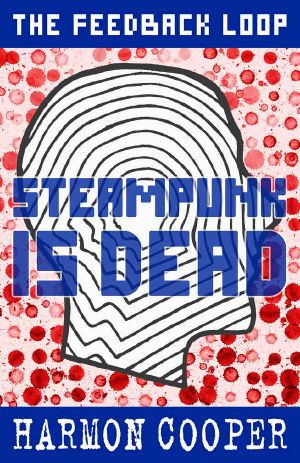 [The Feedback Loop 02] • Steampunk Is Dead · (Book Two) (Sci-Fi Series) (The Feedback Loop 2)